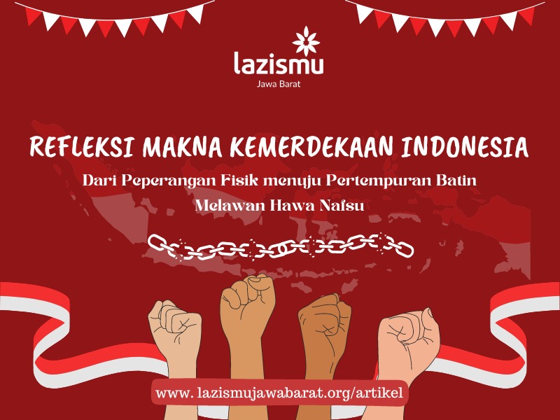 You are currently viewing Refleksi Makna Kemerdekaan Indonesia: Dari Peperangan Fisik menuju Pertempuran Batin Melawan Hawa Nafsu